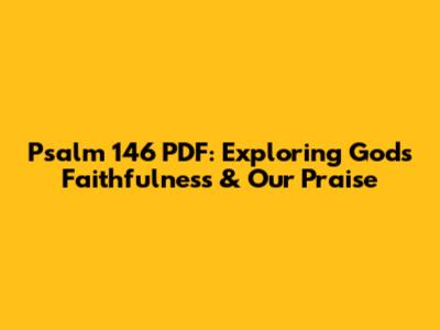 Psalm 146 PDF: Exploring God's Faithfulness & Our Praise