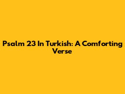 Psalm 23 In Turkish: A Comforting Verse