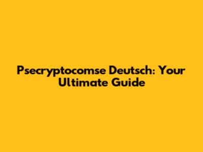 Psecryptocomse Deutsch: Your Ultimate Guide
