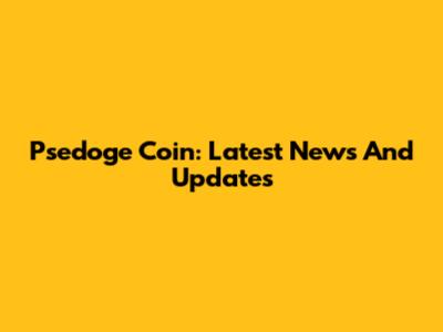 Psedoge Coin: Latest News And Updates