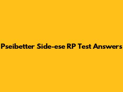 Pseibetter Side-ese RP Test Answers