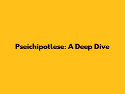 Pseichipotlese: A Deep Dive