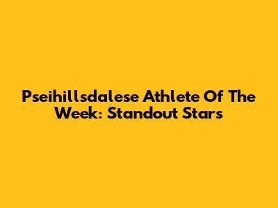 Pseihillsdalese Athlete Of The Week: Standout Stars