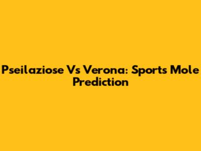 Pseilaziose Vs Verona: Sports Mole Prediction