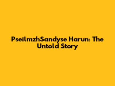 PseilmzhSandyse Harun: The Untold Story