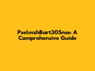 PselmzhBart305nse: A Comprehensive Guide