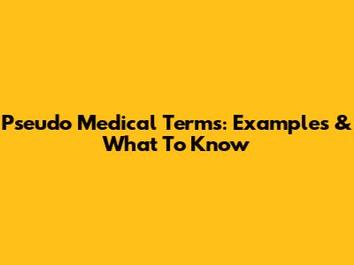 Pseudo Medical Terms: Examples & What To Know