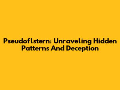 Pseudoflstern: Unraveling Hidden Patterns And Deception