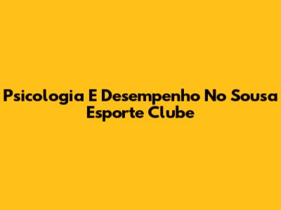Psicologia E Desempenho No Sousa Esporte Clube