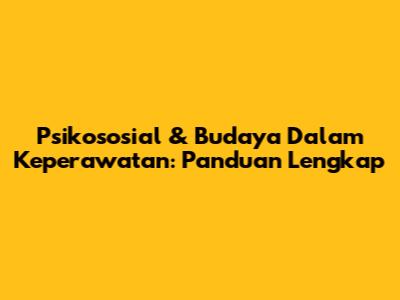 Psikososial & Budaya Dalam Keperawatan: Panduan Lengkap