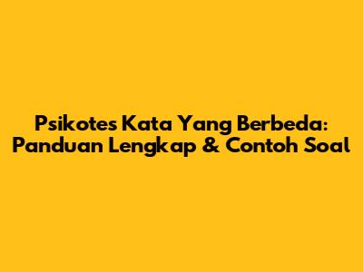 Psikotes Kata Yang Berbeda: Panduan Lengkap & Contoh Soal