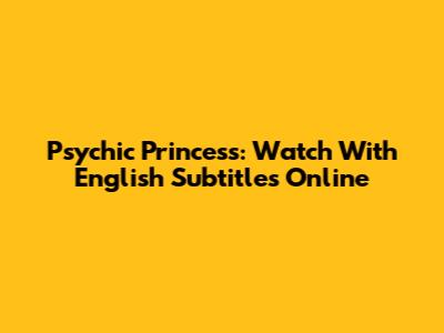 Psychic Princess: Watch With English Subtitles Online