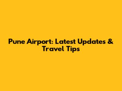 Pune Airport: Latest Updates & Travel Tips