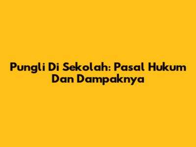 Pungli Di Sekolah: Pasal Hukum Dan Dampaknya