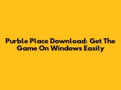 Purble Place Download: Get The Game On Windows Easily