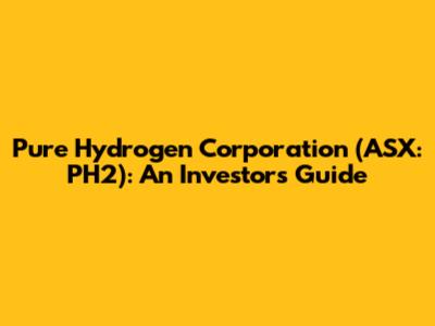 Pure Hydrogen Corporation (ASX: PH2): An Investor's Guide