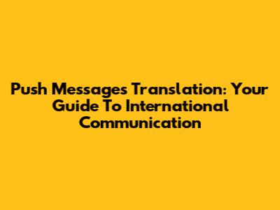 Push Messages Translation: Your Guide To International Communication