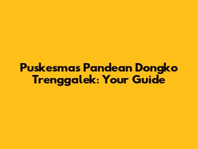 Puskesmas Pandean Dongko Trenggalek: Your Guide