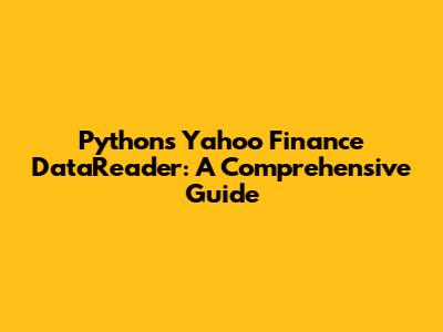 Python's Yahoo Finance DataReader: A Comprehensive Guide