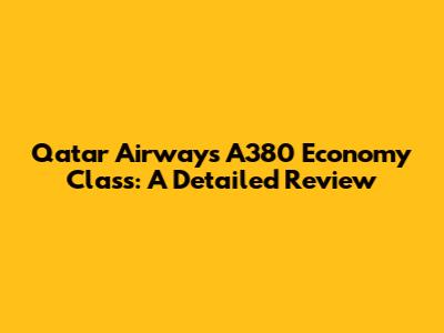 Qatar Airways A380 Economy Class: A Detailed Review