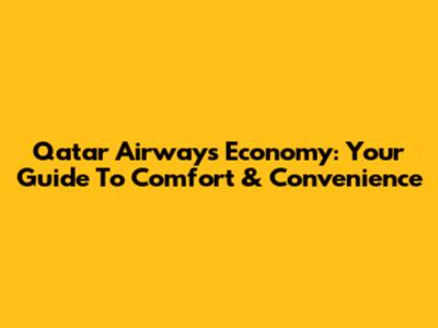 Qatar Airways Economy: Your Guide To Comfort & Convenience