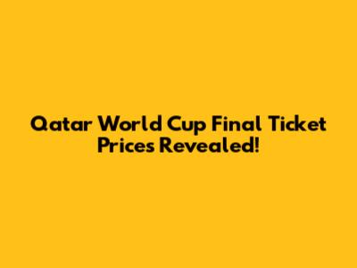 Qatar World Cup Final Ticket Prices Revealed!