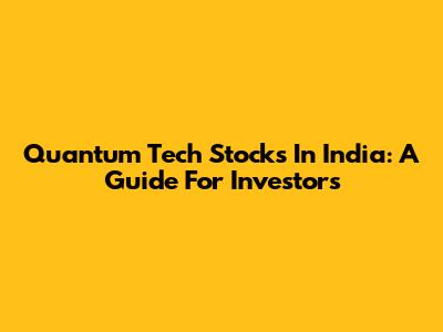 Quantum Tech Stocks In India: A Guide For Investors
