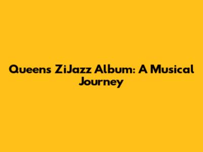 Queen's ZiJazz Album: A Musical Journey