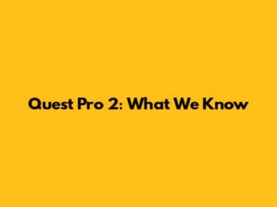Quest Pro 2: What We Know