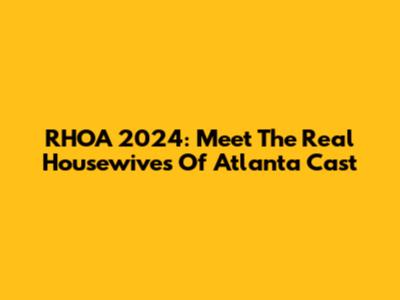 RHOA 2024: Meet The Real Housewives Of Atlanta Cast