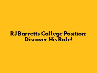 RJ Barrett's College Position: Discover His Role!
