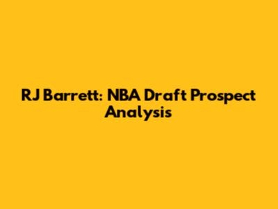 RJ Barrett: NBA Draft Prospect Analysis