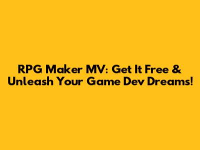 RPG Maker MV: Get It Free & Unleash Your Game Dev Dreams!