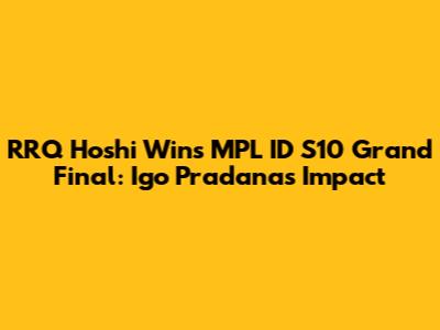 RRQ Hoshi Wins MPL ID S10 Grand Final: Igo Pradana's Impact