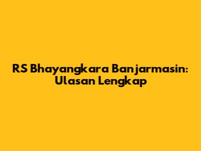 RS Bhayangkara Banjarmasin: Ulasan Lengkap