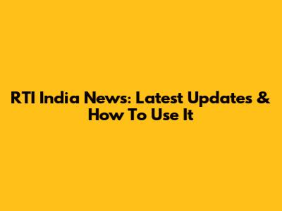 RTI India News: Latest Updates & How To Use It