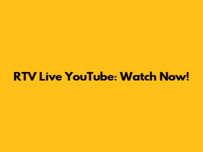 RTV Live YouTube: Watch Now!