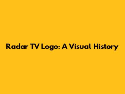 Radar TV Logo: A Visual History