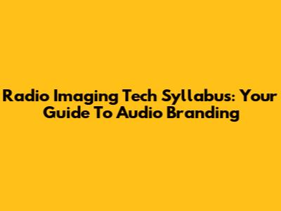 Radio Imaging Tech Syllabus: Your Guide To Audio Branding
