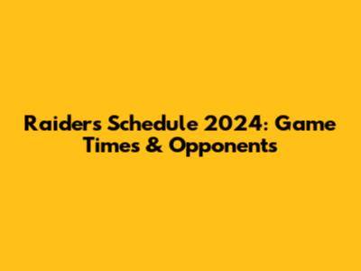 Raiders Schedule 2024: Game Times & Opponents