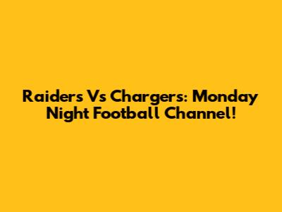 Raiders Vs Chargers: Monday Night Football Channel!