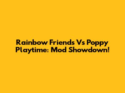 Rainbow Friends Vs Poppy Playtime: Mod Showdown!