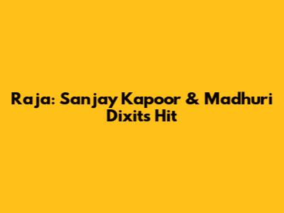 Raja: Sanjay Kapoor & Madhuri Dixit's Hit