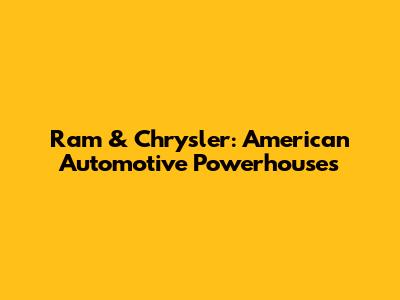 Ram & Chrysler: American Automotive Powerhouses