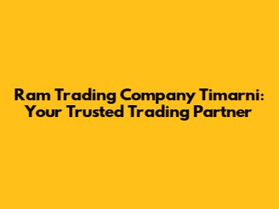 Ram Trading Company Timarni: Your Trusted Trading Partner