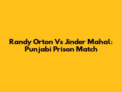 Randy Orton Vs Jinder Mahal: Punjabi Prison Match