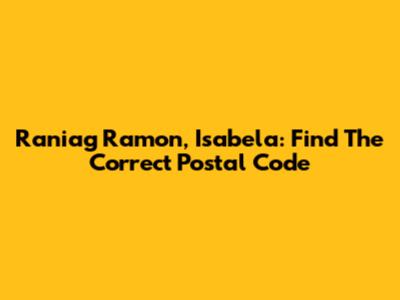 Raniag Ramon, Isabela: Find The Correct Postal Code