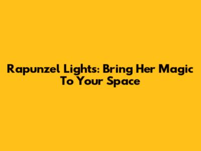 Rapunzel Lights: Bring Her Magic To Your Space