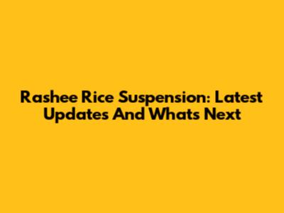 Rashee Rice Suspension: Latest Updates And What's Next