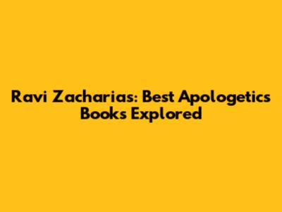Ravi Zacharias: Best Apologetics Books Explored